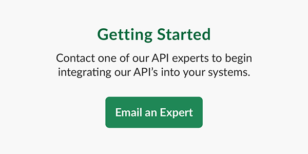 Contact one of our API experts to begin integrating our API's into your systems. 